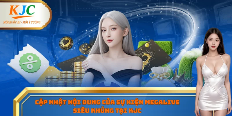 Cập nhật nội dung của sự kiện megalive siêu khủng tại KJC