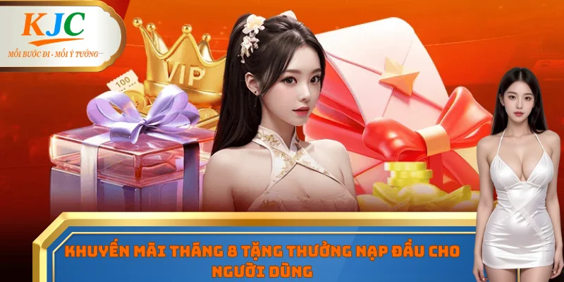 Khuyến mãi tháng 8 tặng thưởng nạp đầu cho người dùng