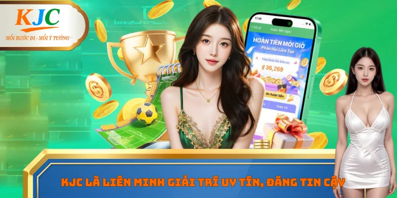 KJC là liên minh giải trí uy tín, đáng tin cậy