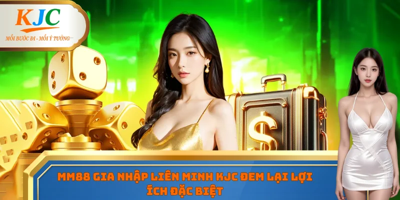 MM88 gia nhập liên minh KJC đem lại lợi ích đặc biệt