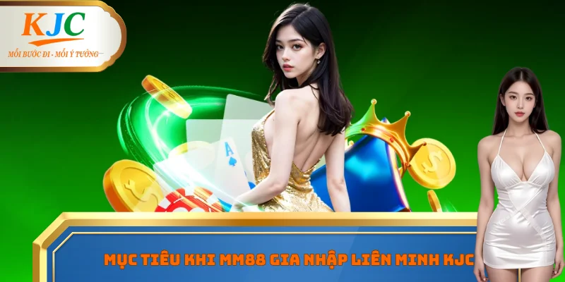 Mục tiêu khi MM88 gia nhập liên minh KJC