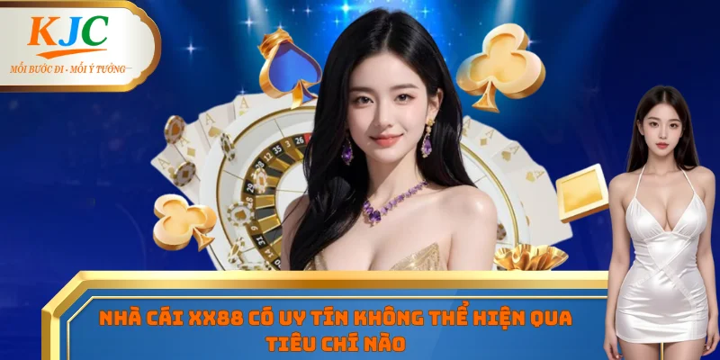 Nhà cái XX88 có uy tín không thể hiện qua tiêu chí nào