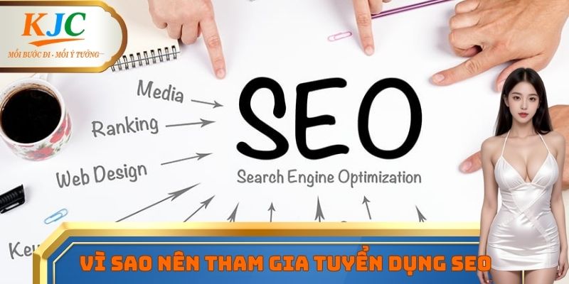 Vì sao ứng viên nên tham gia tuyển dụng SEO